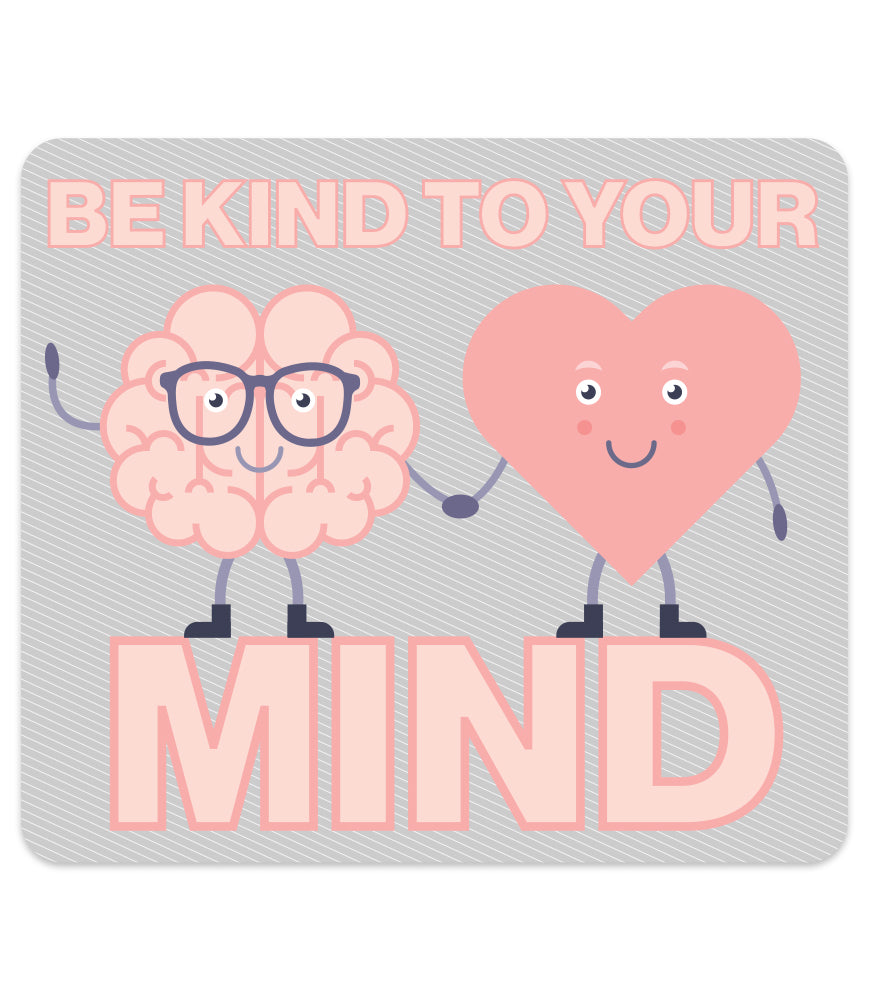 BE KIND TO YOUR MIND