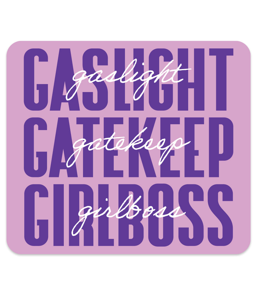 GASLIGHT GATEKEEP GIRLBOSS