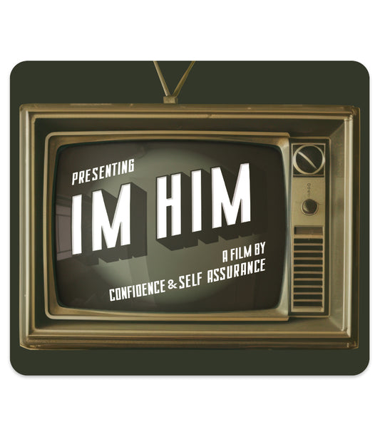 PRESENTING I'M HIM A FILM BY CONFIDENCE & SELF ASSURANCE