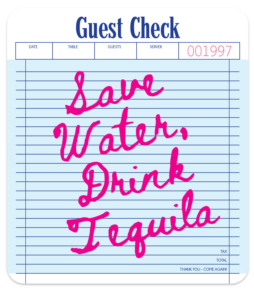 SAVE WATER DRINK TEQUILA